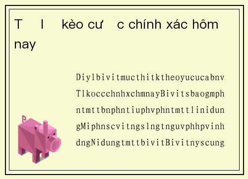 Tỷ lệ kèo cược chính xác hôm nay