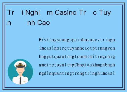 Trải Nghiệm Casino Trực Tuyến Đỉnh Cao