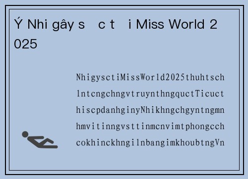 Ý Nhi gây sốc tại Miss World 2025